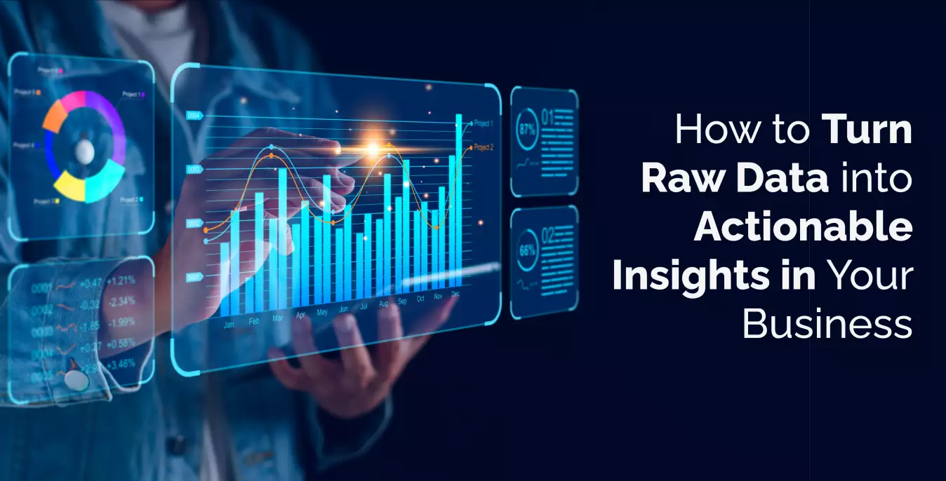 How to Turn Raw Data into Actionable Insights in Your Business